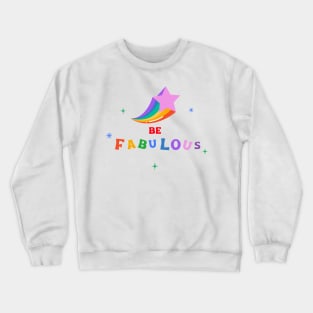 LGBTQ Be fabulous Crewneck Sweatshirt